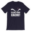 Clear Your Cache T-Shirt
