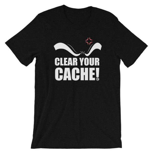 Clear Your Cache T-Shirt