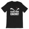 Clear Your Cache T-Shirt
