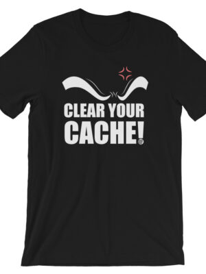 Clear Your Cache T-Shirt
