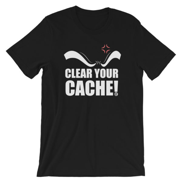 Clear Your Cache T-Shirt