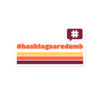 Hashtags are Dumb Sticker