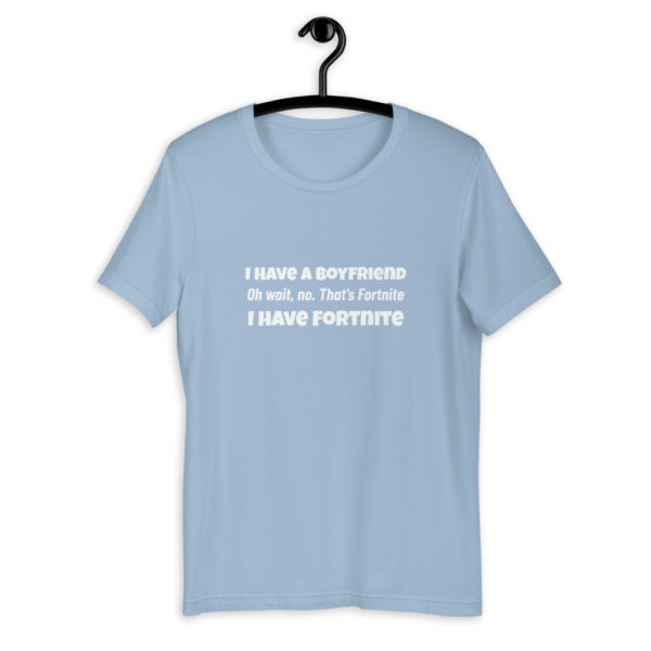 I Have A Boyfriend... Fortnite T-Shirt