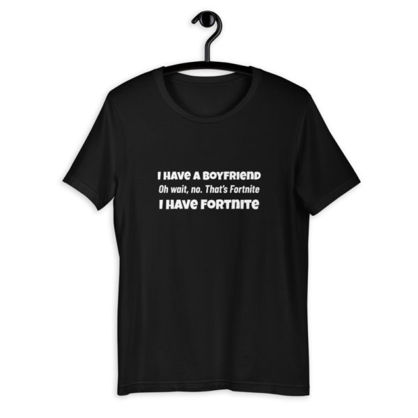 I Have A Boyfriend... Fortnite T-Shirt