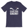 Clear Your Cache T-Shirt