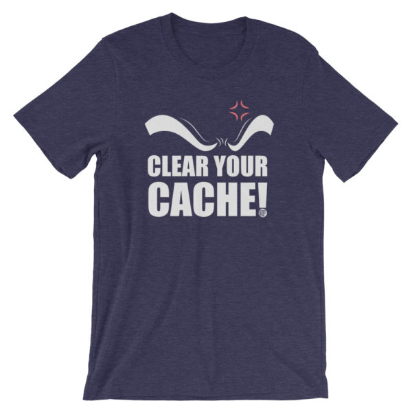 Clear Your Cache T-Shirt