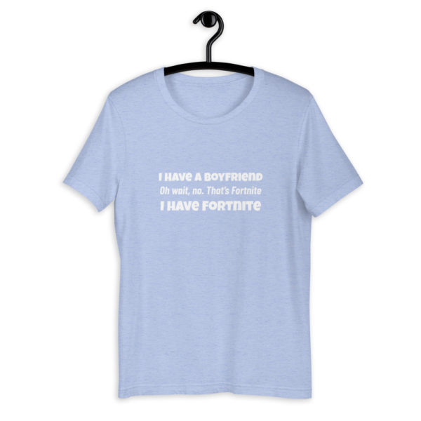 I Have A Boyfriend... Fortnite T-Shirt