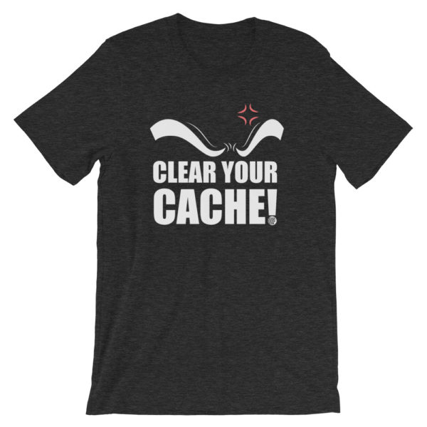 Clear Your Cache T-Shirt